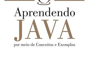Review: Aprendendo Java: Por Meio de Conceitos e Exemplos 7 Aprendendo Java